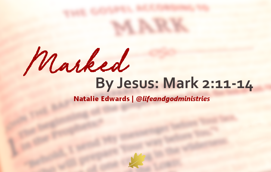 Marked By Jesus: Mark 2:11-14