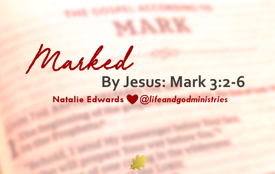 Marked By Jesus: Mark 3:2-6